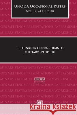 Unoda Occasional Papers No. 35: Rethinking Unconstrained Military Spending United Nations 9789211391817