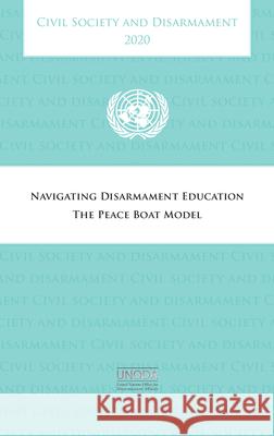 Civil Society and Disarmament 2020: Navigating Disarmament Education - The Peace Boat Model United Nations 9789211391947 United Nations