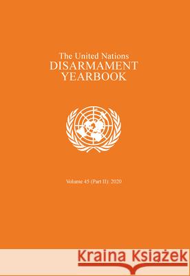 United Nations Disarmament Yearbook 2020: Part II United Nations Office of Disarmament Affairs 9789211392043 United Nations