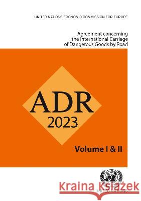 Agreement Concerning the International Carriage of Dangerous Goods by Road (Adr) 2023 United Nations Publications 9789211392111