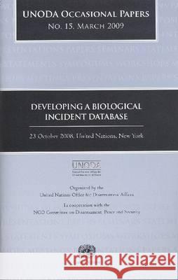 Oda Occasional Papers: Developing a Biological Incident Database (23 October 2008 New York) United Nations 9789211422665 United Nations