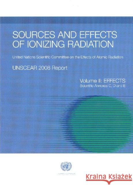 Sources and Effects of Ionizing Radiation, Unscear 2008 Report United Nations 9789211422801