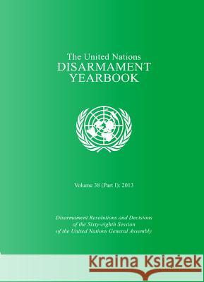 United Nations Disarmament Yearbook: 2013, Part 1 United Nations 9789211422986 United Nations