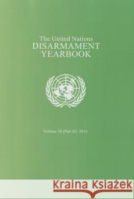 United Nations Disarmament Yearbook: 2013, Part 2 United Nations 9789211423013 United Nations (Un)