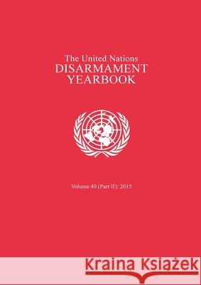 United Nations Disarmament Yearbook 2015: Part II United Nations Publications 9789211423129 United Nations