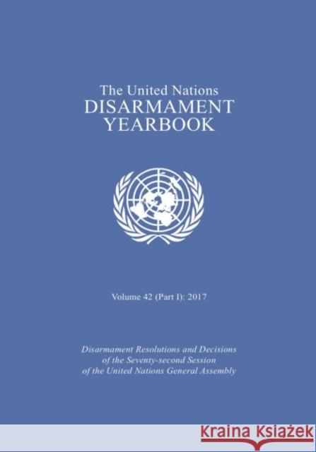 The United Nations Disarmament Yearbook 2017: Part I United Nations Publications 9789211423280 United Nations