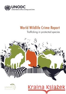 World Wildlife Crime Report 2016: Trafficking in Protected Species United Nations Publications 9789211482881 United Nations