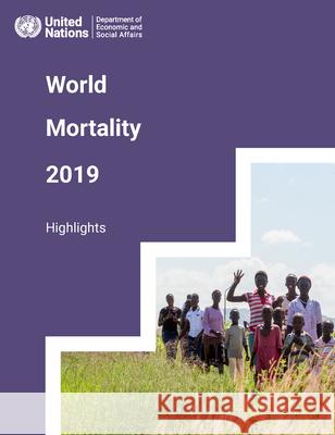 World mortality report 2019: highlights United Nations: Department of Economic and Social Affairs 9789211483246