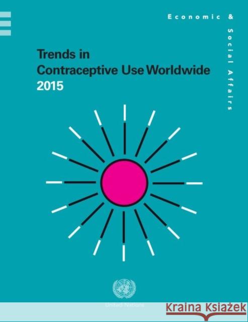 Trends in Contraceptive Use Worldwide 2015 United Nations 9789211515466