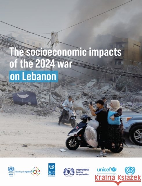 The Socioeconomic Impacts of the 2024 War on Lebanon United Nations Economic and Social Commission for Western Asia 9789211543490
