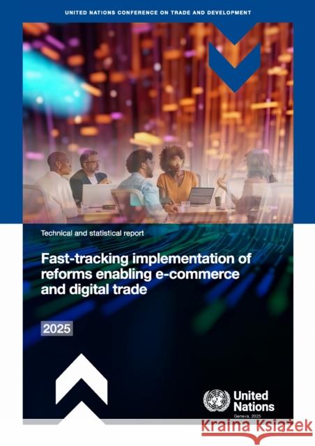Fast-tracking Implementation of Reforms Enabling E-commerce and Digital Trade United Nations Conference on Trade and Development 9789211545067 United Nations