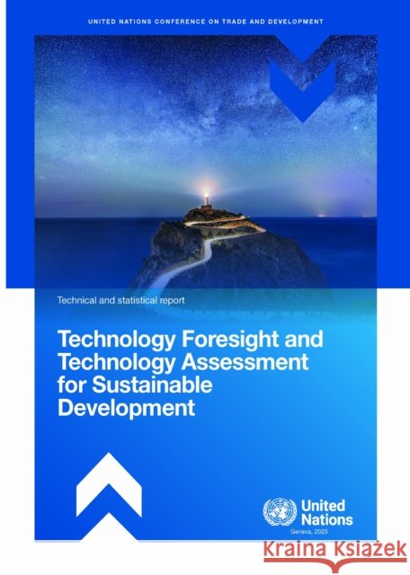 Technology Foresight and Technology Assessment for Sustainable Development United Nations Conference on Trade and Development 9789211545470