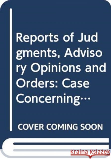 Reports of Judgments, Advisory Opinions and Orders: Case Concerning Immunities and Criminal Proceedings (Equatorial Guinea V. France) Order of 06 July United Nations Publications 9789211572957
