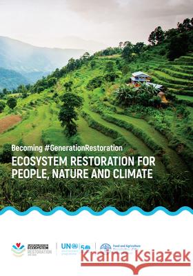 Ecosystem Restoration for People, Nature and Climate: Becoming #Generationrestoration United Nations Publications 9789211587470 United Nations