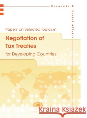 Papers on Selected Topics in Negotiation of Tax Treaties for Developing Countries United Nations Department of Economic an 9789211591064 United Nations (Un)