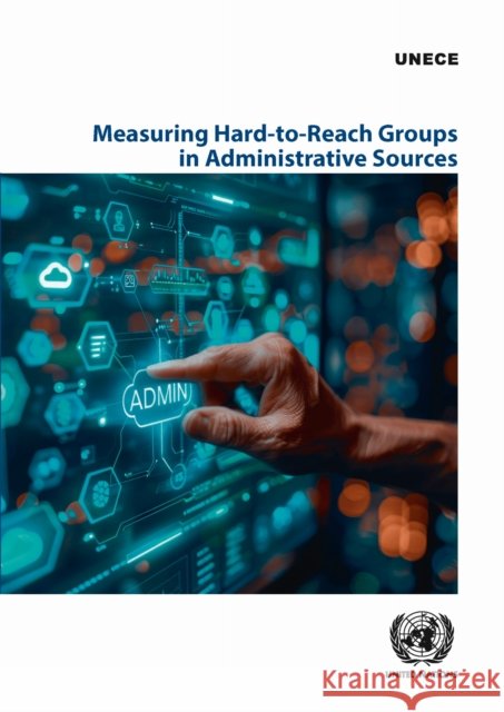 Measuring Hard-to-reach Groups in Administrative Sources United Nations Economic Commission for Europe 9789211592818