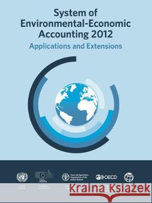 System of Environmental-Economic Accounting 2012: Applications and Extensions United Nations 9789211615791 United Nations
