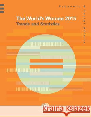 World's Women: 2015: Trends and Statistics United Nations Publications 9789211615944 United Nations (Un)