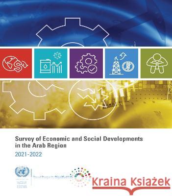 Survey of Economic and Social Developments in the Arab Region 2021–2022 United Nations United Nations 9789212320298 