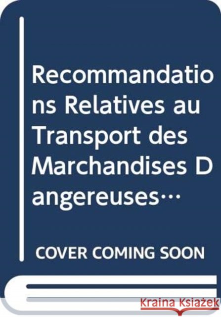 Recommandations Relatives au Transport des Marchandises Dangereuses, Règlement Type, Volumes I & II United Nations Economic Commission for Europe 9789212391373