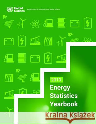 Energy Statistics Yearbook 2019 United Nations Department for Economic and Social Affairs 9789212591933 United Nations