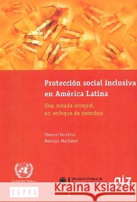 Proteccion Social Inclusiva En America Latina : Una Mirada Integral, Un Enfoque de Derechos Simone Cecchini 9789213234877 United Nations