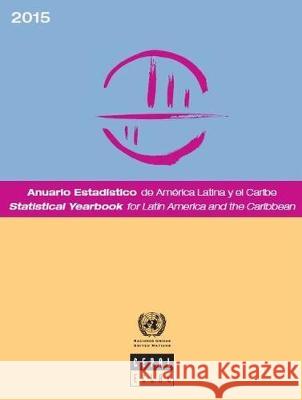 Statistical Yearbook for Latin America and the Caribbean: 2015 United Nations Publications 9789213290231