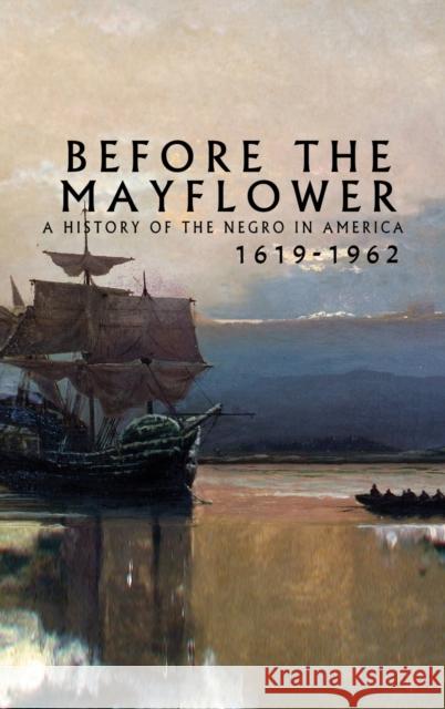 Before the Mayflower: A History of the Negro in America, 1619-1962 Lerone Bennett 9789213964378