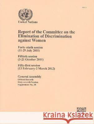 Report of the Committee on the Elimination of Discrimination Against Women: Forty-Ninth Session (11-29 July 2011) Fiftieth Session (3-21 October 2011) United Nations 9789218202789 United Nations