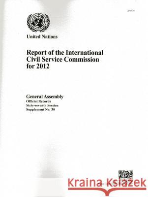 Report of the International Civil Service Commission for the Year 2012 United Nations Department of General Assembly Affairs and Conference Services 9789218300249