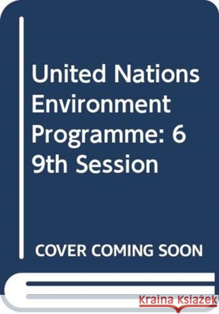 United Nations Environment Programme: 69th Session Supp No.25 United Nations 9789218301468 United Nations (Un)