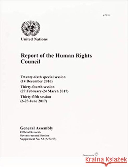 Report of the Human Rights Council: Twenty-Sixth Special Session (14 December 2016), Thirty-Fourth (27 February-24 March 2017) and Thirty-Fifth Sessio United Nations Publications 9789218302908