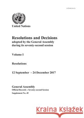 Resolutions and Decisions Adopted by the General Assembly During Its Seventy-Second Session: Resolutions, 12 September - 24 December 2017 United Nations 9789218302922 Eurospan (JL)