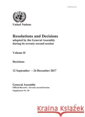 Resolutions and Decisions Adopted by the General Assembly During Its Seventy-Second Session: Decisions, 12 September - 24 December 2017 United Nations 9789218302939 Eurospan (JL)