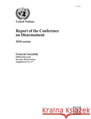 Report of the Conference on Disarmament: 2018 Session United Nations 9789218600455 United Nations