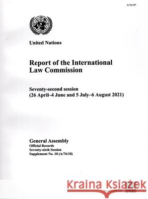 Report of the International Law Commission – Seventy–second Session (26 April–4 June and 5 July–6 August 2021) United Nations United Nations 9789218600639 
