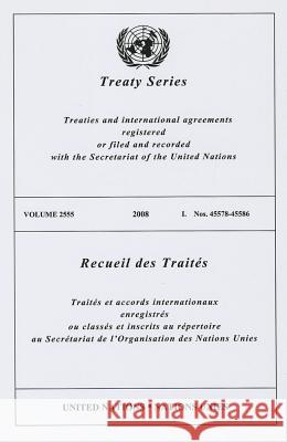 Treaty Series/Recueil Des Traites, Volume 2555 : Treaties and International Agreements Registered or Filed and Recorded with the Secretariat of the United Nations/Traites Et Accords Internationaux Enr United Nations 9789219005228 United Nations