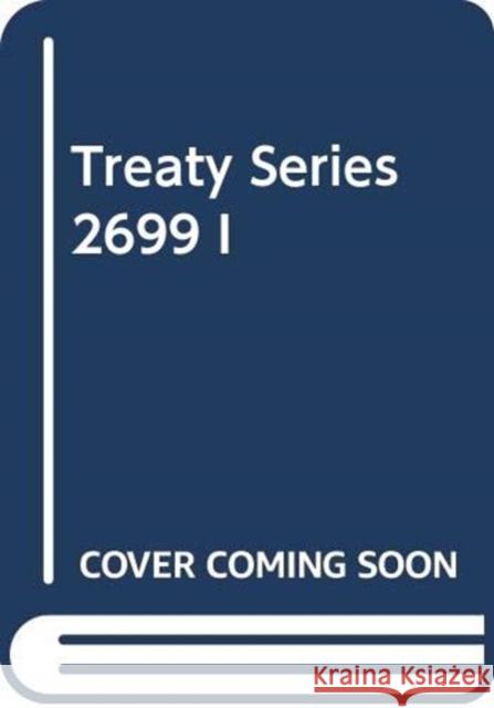 United Nations Treaty Series: Vol.2699, United Nations 9789219006737 United Nations