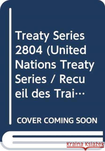 Treaty Series 2804 United Nations Publications 9789219007772 United Nations