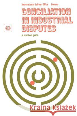 Conciliation in industrial disputes. A practical guide Ilo 9789221010074 International Labour Office