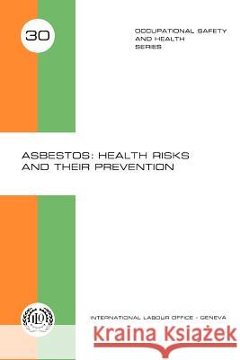 Asbestos: Health risks and their prevention (Occupational Safety and Health Series 30) Ilo 9789221012290 International Labour Office