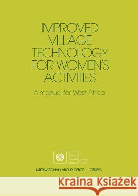 Improved village technology for women's activities. A manual for West Africa Ilo 9789221038184 International Labour Office