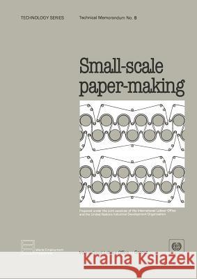 Small-scale paper-making (Technology Series. Technical Memorandum No. 8) Ilo 9789221039716 Office