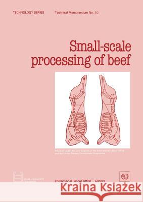 Small-scale processing of beef (Technology Series. Technical Memorandum No. 10) Ilo 9789221050506 International Labour Office