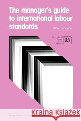 The manager's guide to international labour standards (Management Development Series No. 23) Gladstone, Alan 9789221054122