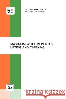 Maximum weights in load lifting and carrying (Occupational safety and health series no. 59) Ilo 9789221062714 International Labour Office