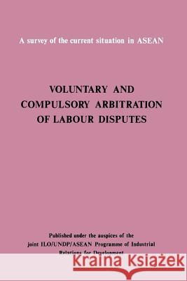 Voluntary and compulsory arbitration of labour disputes Asean Ilo 9789221063773 International Labour Office