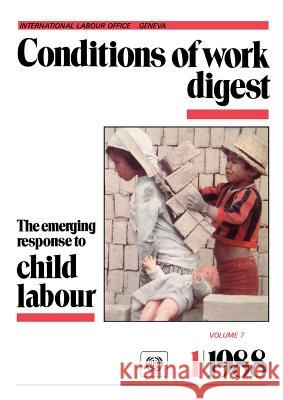 The emerging response to child labour (Conditions of work digest 1/88) Ilo 9789221063919 International Labour Office
