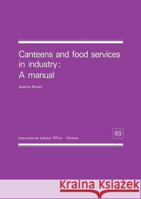 Canteens and food services in industry: A manual Brown, Joanna 9789221066378 International Labour Office