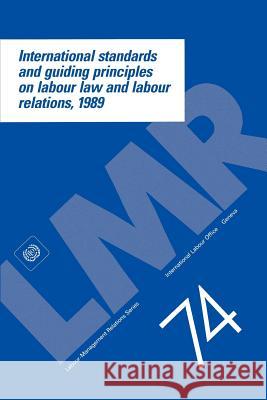 International standards and guiding principles on labour law and labour relations, 1989 Ilo 9789221070979 International Labour Office